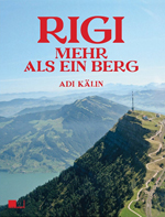 Rigi. Mehr als ein Berg. Buch von Adi Kälin.